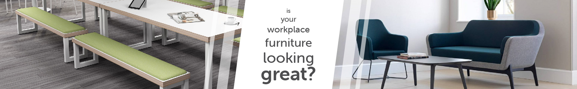 Is your workplace furniture looking great?